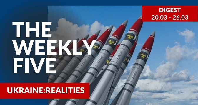 Ukraine: realities | «The Weekly Five»: 20.03 – 26.03